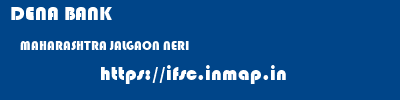 DENA BANK  MAHARASHTRA JALGAON NERI   ifsc code